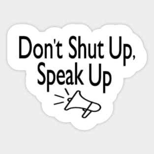 DON'T SHUT UP, SPEAK UP Sticker